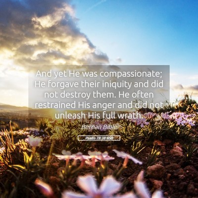 Picture 05 - Psalm 78:38 BSB - And yet He was compassionate; He forgave their - Bible Verse Picture