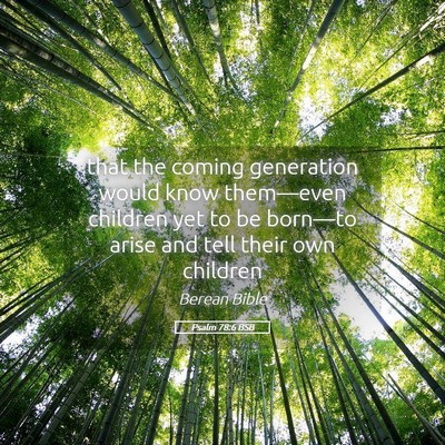 Picture 05 - Psalm 78:6 BSB - that the coming generation would know them—even - Bible Verse Picture