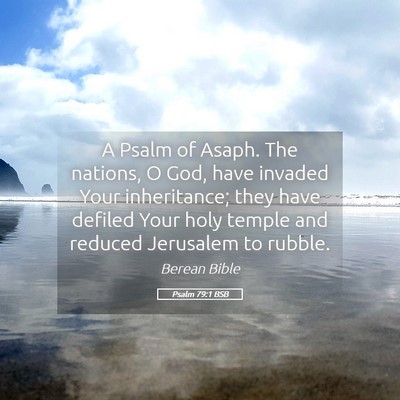 Picture 05 - Psalm 79:1 BSB - A Psalm of Asaph. The nations, O God, have - Bible Verse Picture