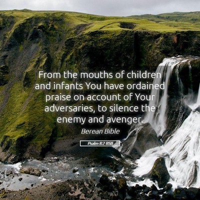 Picture 05 - Psalm 8:2 BSB - From the mouths of children and infants You have - Bible Verse Picture
