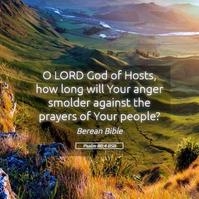 Picture 05 - Psalm 80:4 BSB - O LORD God of Hosts, how long will Your anger - Bible Verse Picture