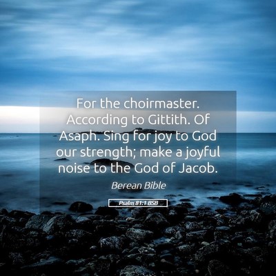 Picture 05 - Psalm 81:1 BSB - For the choirmaster. According to Gittith. Of - Bible Verse Picture