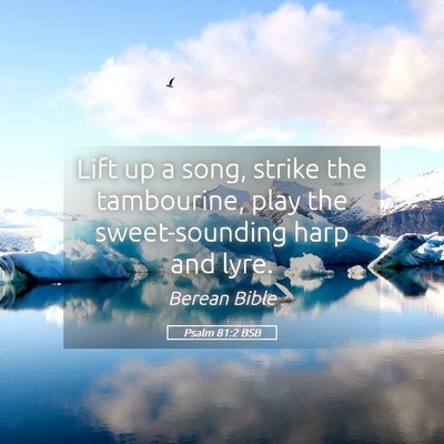 Picture 05 - Psalm 81:2 BSB - Lift up a song, strike the tambourine, play the - Bible Verse Picture
