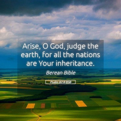 Picture 05 - Psalm 82:8 BSB - Arise, O God, judge the earth, for all the - Bible Verse Picture