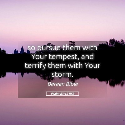 Picture 05 - Psalm 83:15 BSB - so pursue them with Your tempest, and terrify - Bible Verse Picture