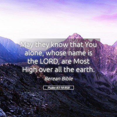 Picture 05 - Psalm 83:18 BSB - May they know that You alone, whose name is the - Bible Verse Picture