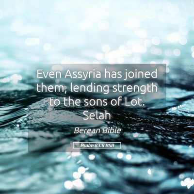 Picture 05 - Psalm 83:8 BSB - Even Assyria has joined them, lending strength to - Bible Verse Picture
