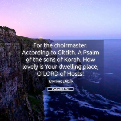 Picture 05 - Psalm 84:1 BSB - For the choirmaster. According to Gittith. A - Bible Verse Picture