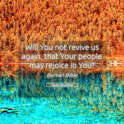 Picture 05 - Psalm 85:6 BSB - Will You not revive us again, that Your people - Bible Verse Picture