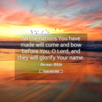 Picture 05 - Psalm 86:9 BSB - All the nations You have made will come and bow - Bible Verse Picture