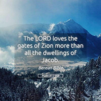 Picture 05 - Psalm 87:2 BSB - The LORD loves the gates of Zion more than all - Bible Verse Picture