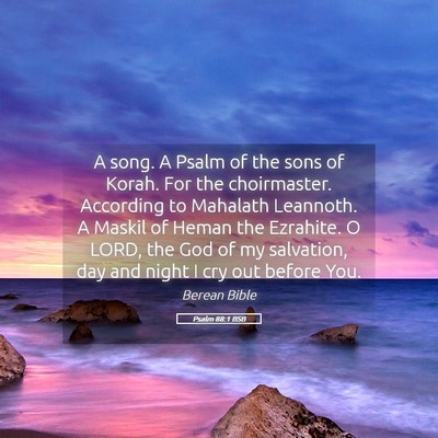 Picture 05 - Psalm 88:1 BSB - A song. A Psalm of the sons of Korah. For the - Bible Verse Picture