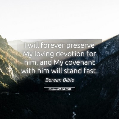 Picture 05 - Psalm 89:28 BSB - I will forever preserve My loving devotion for - Bible Verse Picture