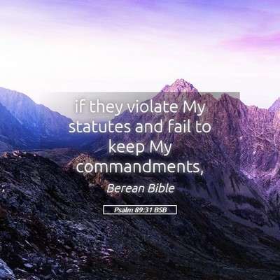 Picture 05 - Psalm 89:31 BSB - if they violate My statutes and fail to keep My - Bible Verse Picture