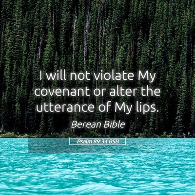 Picture 05 - Psalm 89:34 BSB - I will not violate My covenant or alter the - Bible Verse Picture