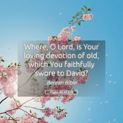 Picture 05 - Psalm 89:49 BSB - Where, O Lord, is Your loving devotion of old, - Bible Verse Picture