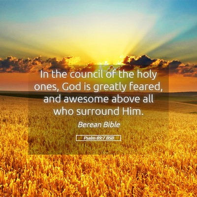 Picture 05 - Psalm 89:7 BSB - In the council of the holy ones, God is greatly - Bible Verse Picture