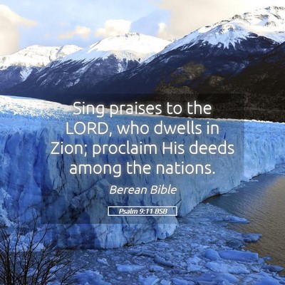 Picture 05 - Psalm 9:11 BSB - Sing praises to the LORD, who dwells in Zion; - Bible Verse Picture