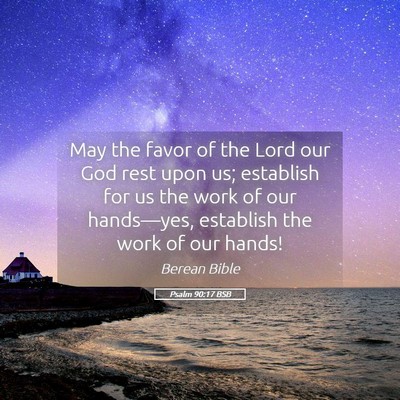 Picture 05 - Psalm 90:17 BSB - May the favor of the Lord our God rest upon us; - Bible Verse Picture