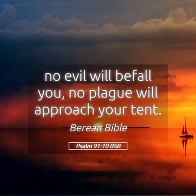 Picture 05 - Psalm 91:10 BSB - no evil will befall you, no plague will approach - Bible Verse Picture