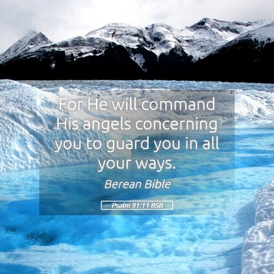 Picture 05 - Psalm 91:11 BSB - For He will command His angels concerning you to - Bible Verse Picture