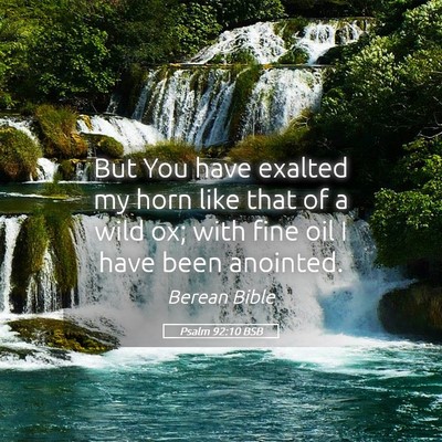 Picture 05 - Psalm 92:10 BSB - But You have exalted my horn like that of a wild - Bible Verse Picture