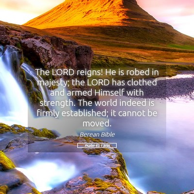 Picture 05 - Psalm 93:1 BSB - The LORD reigns! He is robed in majesty; the LORD - Bible Verse Picture