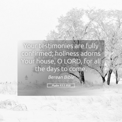 Picture 05 - Psalm 93:5 BSB - Your testimonies are fully confirmed; holiness - Bible Verse Picture