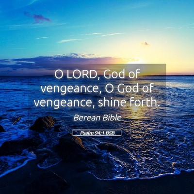 Picture 05 - Psalm 94:1 BSB - O LORD, God of vengeance, O God of vengeance, - Bible Verse Picture