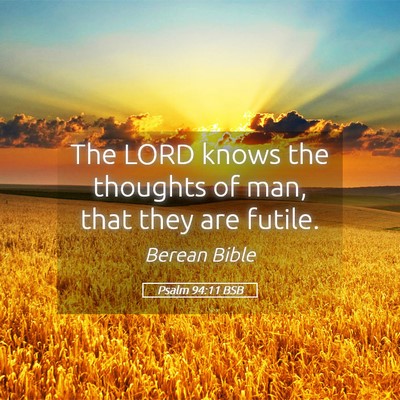 Picture 05 - Psalm 94:11 BSB - The LORD knows the thoughts of man, that they are - Bible Verse Picture
