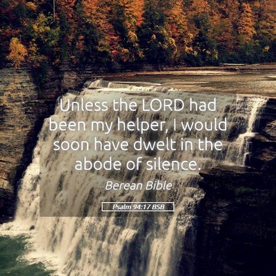 Picture 05 - Psalm 94:17 BSB - Unless the LORD had been my helper, I would soon - Bible Verse Picture