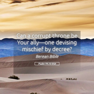 Picture 05 - Psalm 94:20 BSB - Can a corrupt throne be Your ally—one devising - Bible Verse Picture