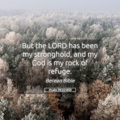 Picture 05 - Psalm 94:22 BSB - But the LORD has been my stronghold, and my God - Bible Verse Picture