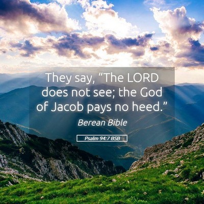 Picture 05 - Psalm 94:7 BSB - They say, “The LORD does not see; the God of - Bible Verse Picture