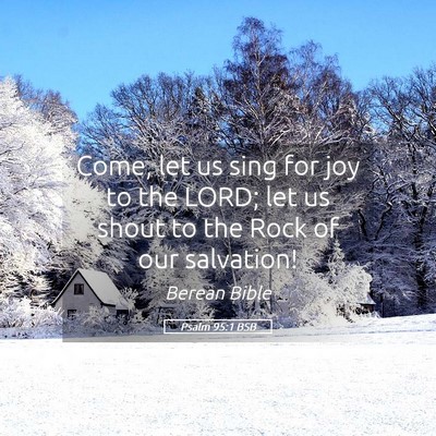 Picture 05 - Psalm 95:1 BSB - Come, let us sing for joy to the LORD; let us - Bible Verse Picture