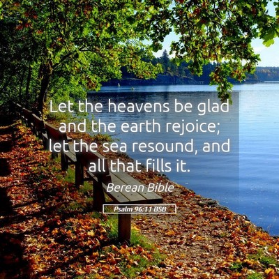 Picture 05 - Psalm 96:11 BSB - Let the heavens be glad and the earth rejoice; - Bible Verse Picture