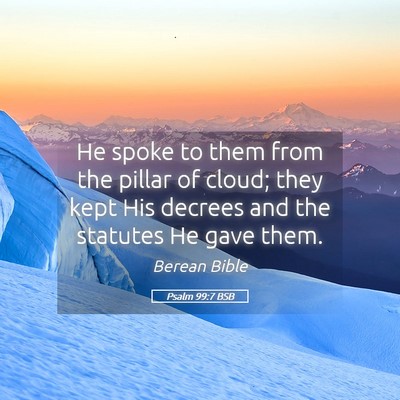 Picture 05 - Psalm 99:7 BSB - He spoke to them from the pillar of cloud; they - Bible Verse Picture