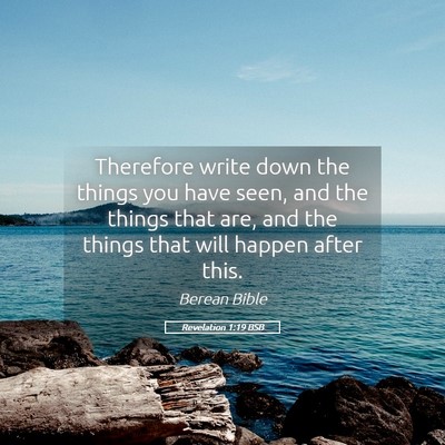 Picture 05 - Revelation 1:19 BSB - Therefore write down the things you have seen, - Bible Verse Picture