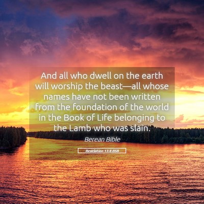 Picture 05 - Revelation 13:8 BSB - And all who dwell on the earth will worship the - Bible Verse Picture