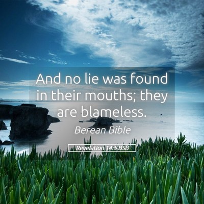 Picture 05 - Revelation 14:5 BSB - And no lie was found in their mouths; they are - Bible Verse Picture