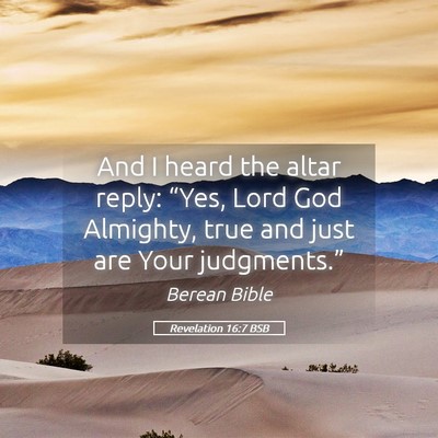 Picture 05 - Revelation 16:7 BSB - And I heard the altar reply: “Yes, Lord God - Bible Verse Picture