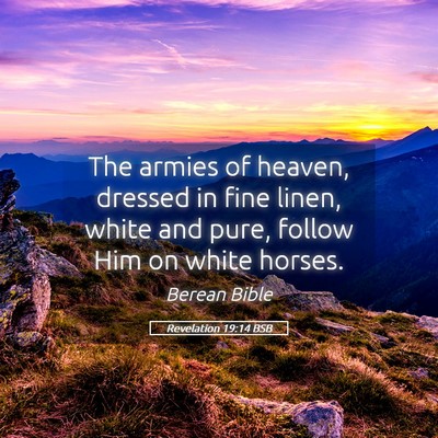 Picture 05 - Revelation 19:14 BSB - The armies of heaven, dressed in fine linen, - Bible Verse Picture