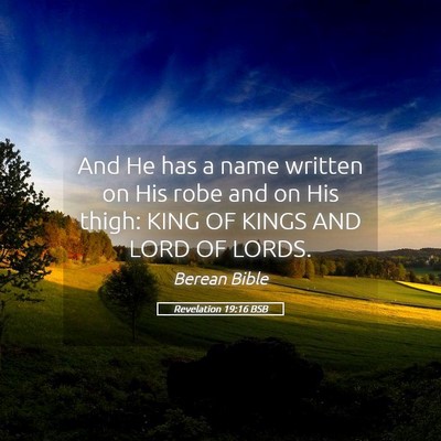 Picture 05 - Revelation 19:16 BSB - And He has a name written on His robe and on His - Bible Verse Picture
