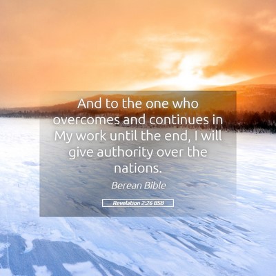Picture 05 - Revelation 2:26 BSB - And to the one who overcomes and continues in My - Bible Verse Picture