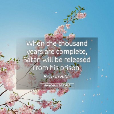 Picture 05 - Revelation 20:7 BSB - When the thousand years are complete, Satan will - Bible Verse Picture