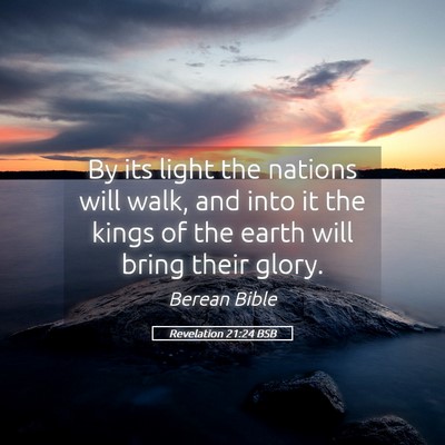 Picture 05 - Revelation 21:24 BSB - By its light the nations will walk, and into it - Bible Verse Picture