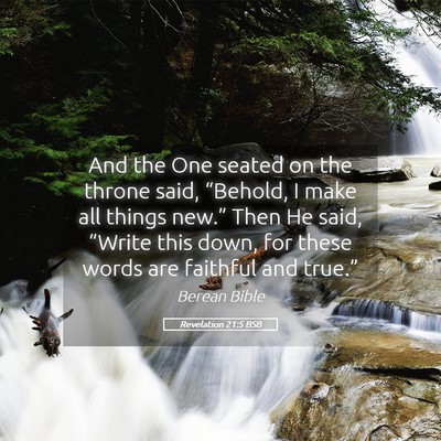 Picture 05 - Revelation 21:5 BSB - And the One seated on the throne said, “Behold, - Bible Verse Picture