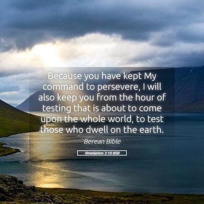 Picture 05 - Revelation 3:10 BSB - Because you have kept My command to persevere, I - Bible Verse Picture