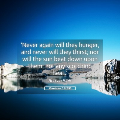Picture 05 - Revelation 7:16 BSB - ‘Never again will they hunger, and never will - Bible Verse Picture
