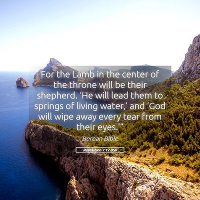 Picture 05 - Revelation 7:17 BSB - For the Lamb in the center of the throne will be - Bible Verse Picture